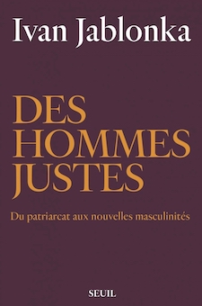 "Des hommes justes - Du patriarcat aux nouvelles masculinités" d'Ivan Jablonka