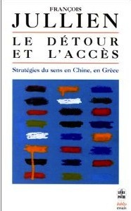 Le Détour et l’accès, Stratégies du sens en Chine, en Grèce, Grasset, 1995, rééd. Poche 1997