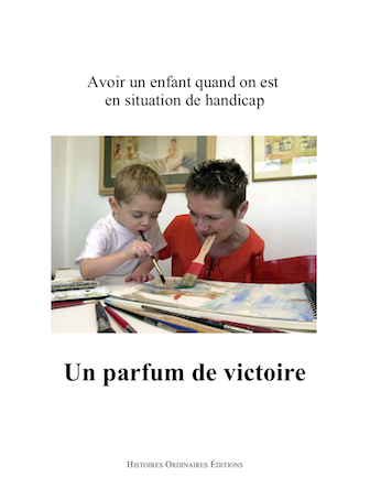 Un parfum de victoire: des handicapés ayant donné la vie parlent Un parfum de victoire: des handicapés ayant donné la vie parlent