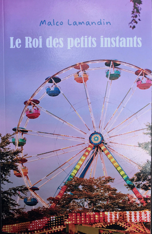 A lire : "Le roi des petits instants" de Malco Lamandin A lire : "Le roi des petits instants" de Malco Lamandin